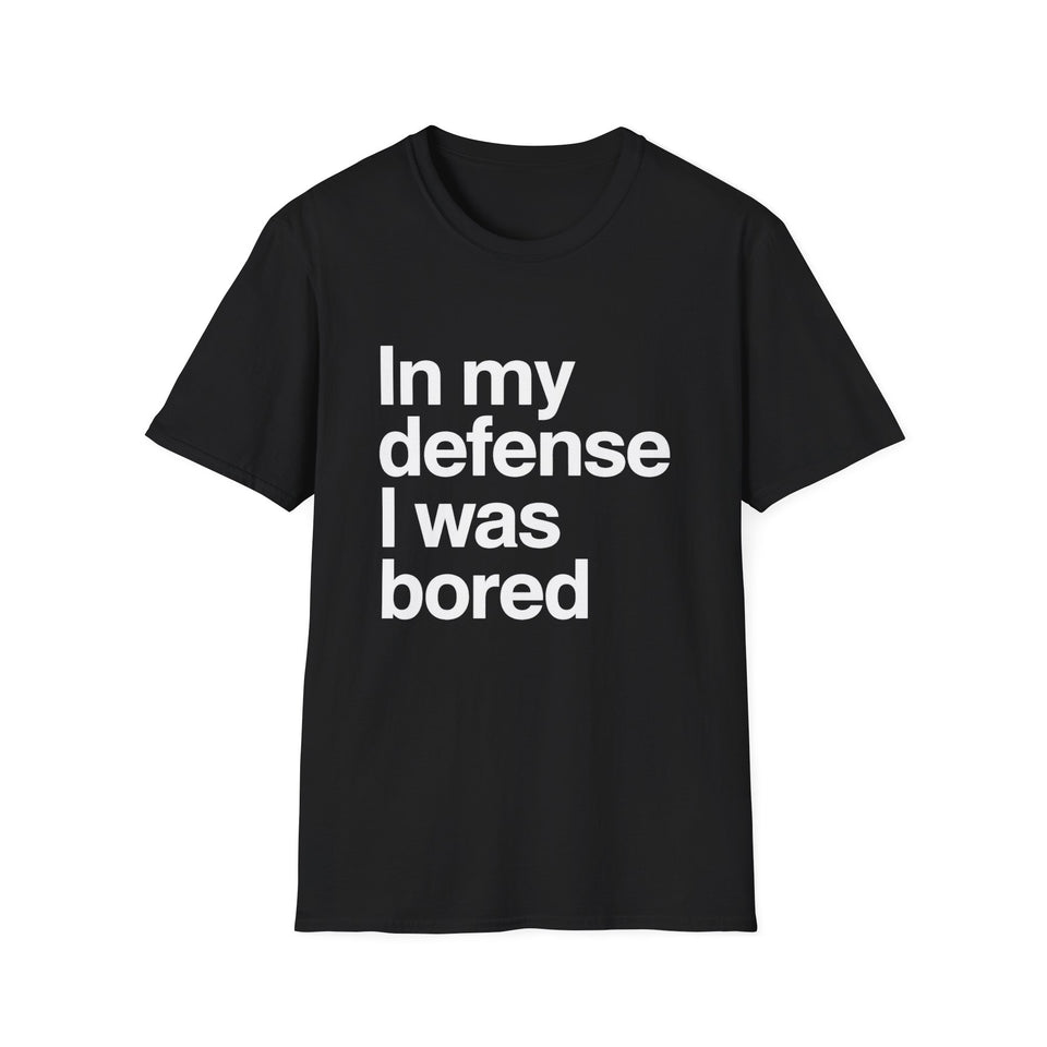 In My Defense I Was Bored Graphic T-Shirt — Funny Casual Tee for Humor Lovers