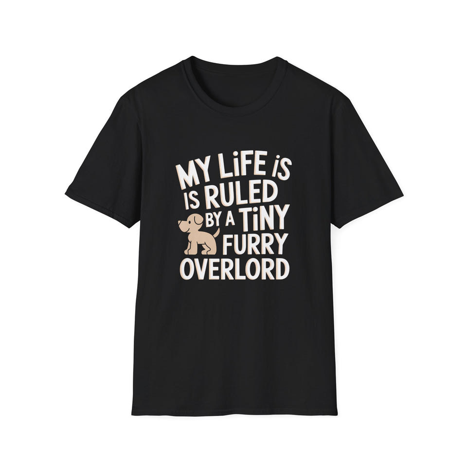 Dog Lover Unisex T-Shirt - My Life Is Ruled By A Tiny Furry Overlord 3 Shirt