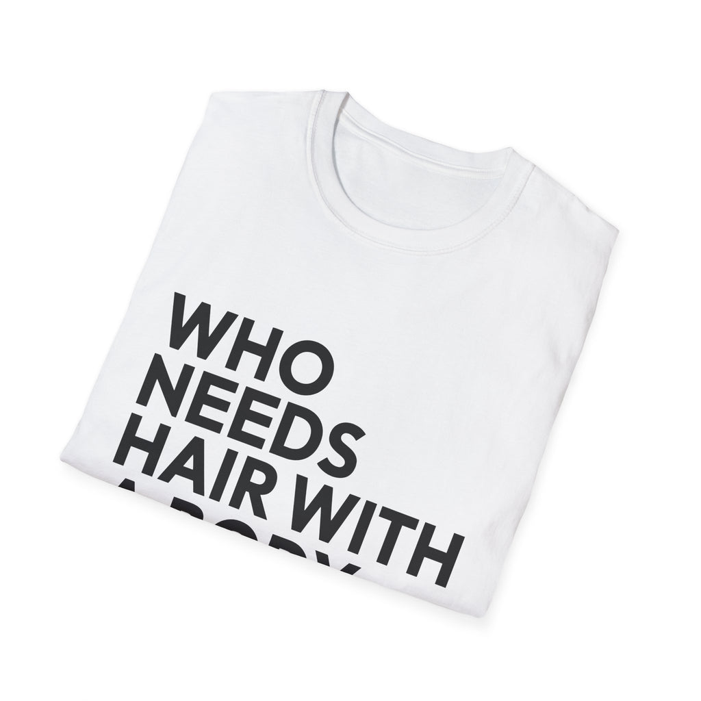 Who Needs Hair With A Body Like This White Shirt | Bald Man Gift | Bald Merchandise | Bald Presents Unisex T-Shirt
