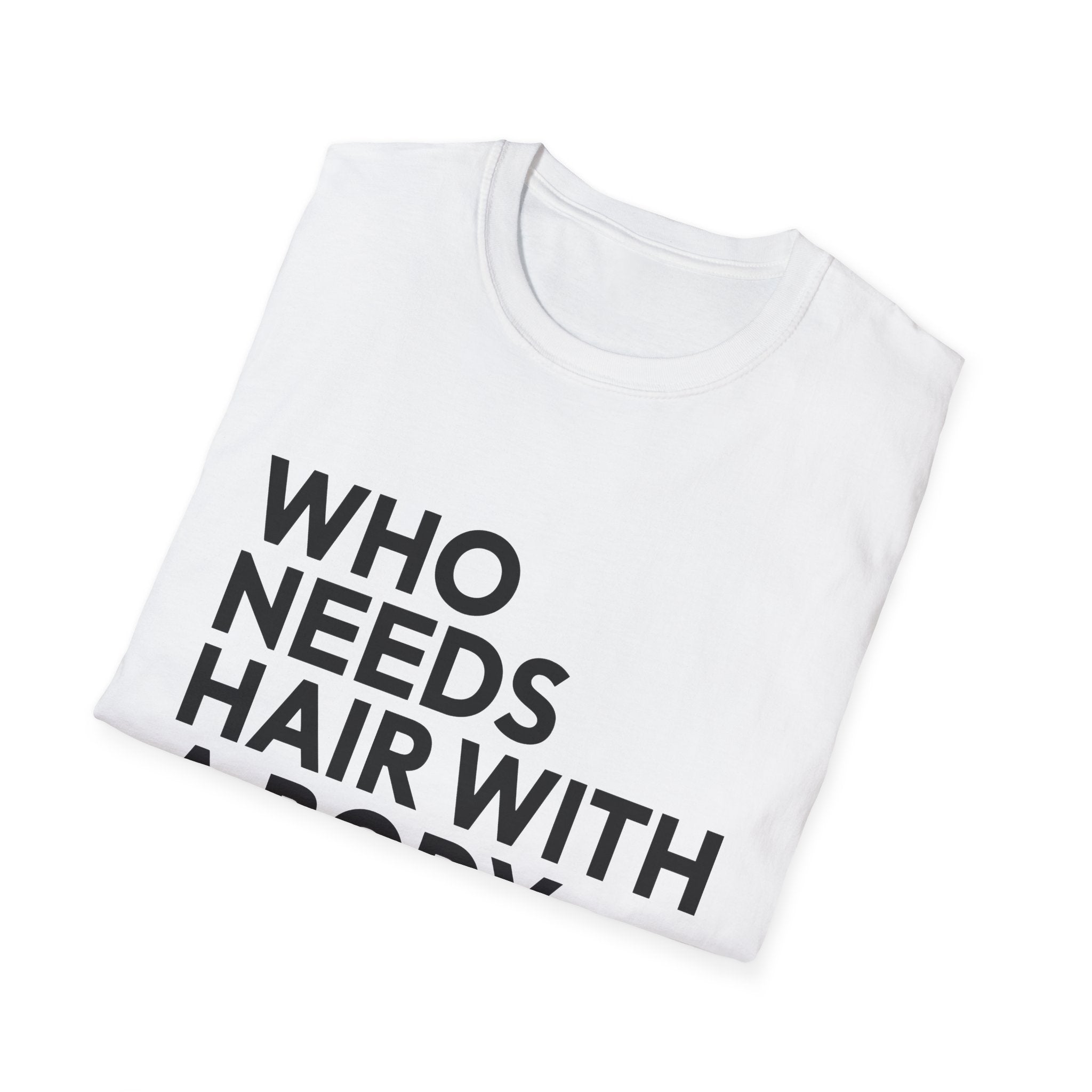 Who Needs Hair With A Body Like This White Shirt | Bald Man Gift | Bald Merchandise | Bald Presents Unisex T-Shirt