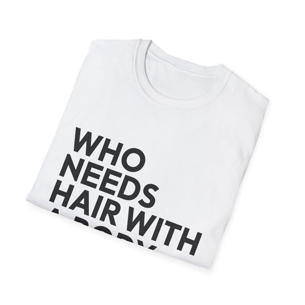 Who Needs Hair With A Body Like This White Shirt | Bald Man Gift | Bald Merchandise | Bald Presents Unisex T-Shirt