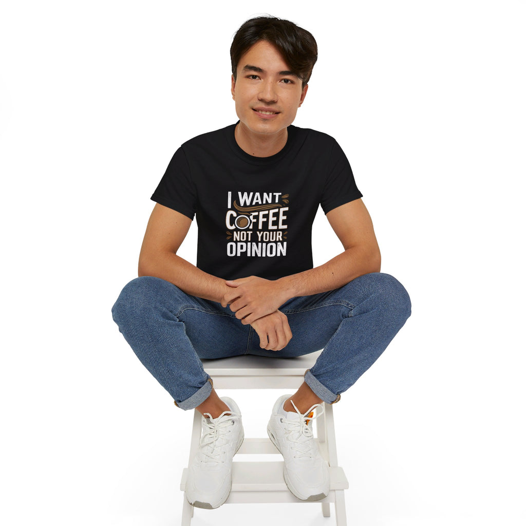 I Want Coffee Not Your Opinion Coffee Shirt | Coffee Lover Gifts | Coffee Merchandise | Coffee Lover Unisex T-Shirt 3