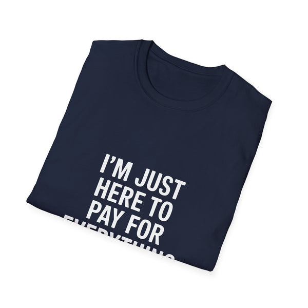 I'm Just Here To Pay For Everything T‑Shirt