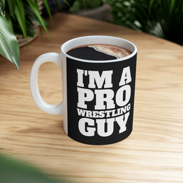 I'm A Pro Wrestling Guy Mug | Pro Wrestling Gift | Pro Wrestling Coffee Mug | Pro Wrestling Presents Mug 11oz