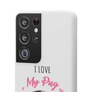 Pug Phone Case | I Love My Pug Phone Case | Pug iPhone & Samsung Galaxy Snap Cases Pug Phone Case | I Love My Pug Phone Case | Pug iPhone & Samsung Galaxy Snap Cases