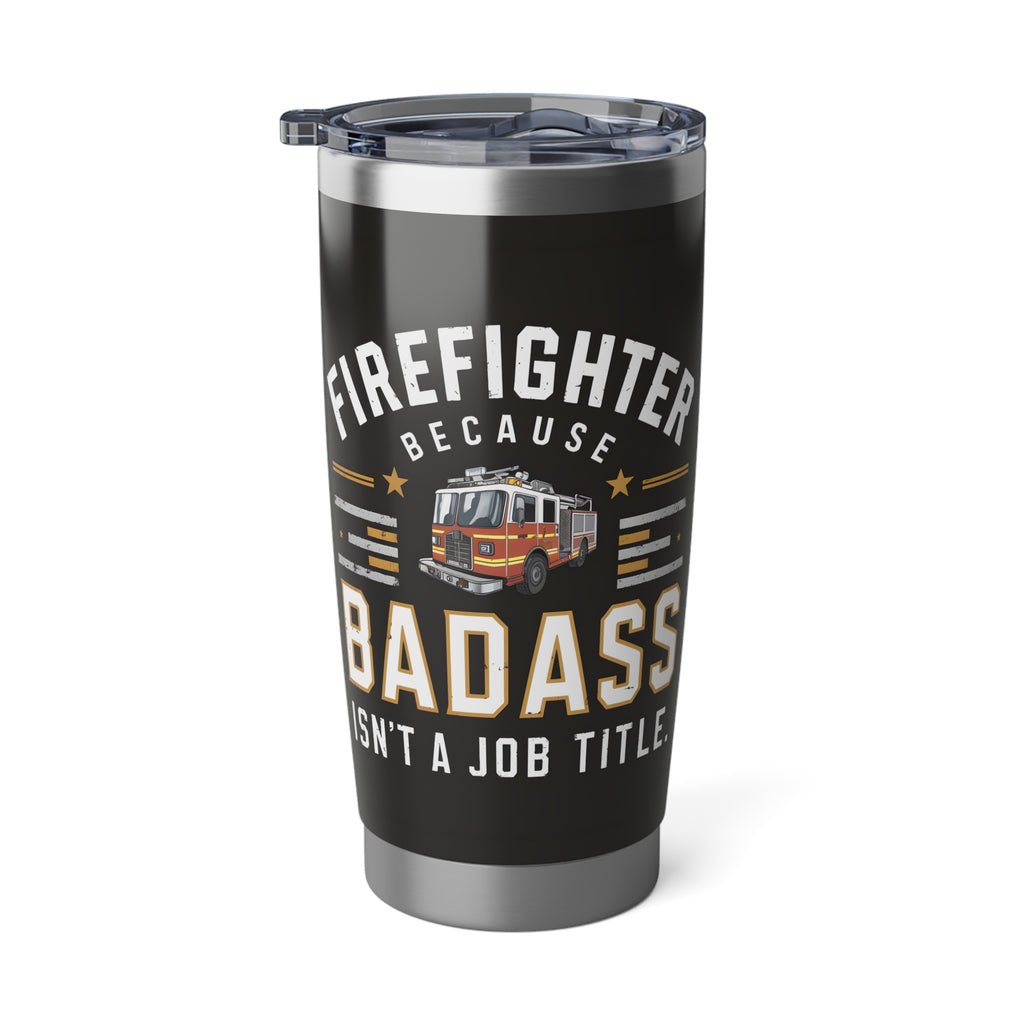 Firefighter Vagabond 20oz Tumbler | Firefighter Gifts | Firefighter Because Badass Isn't A Job Title Travel Mug 2
