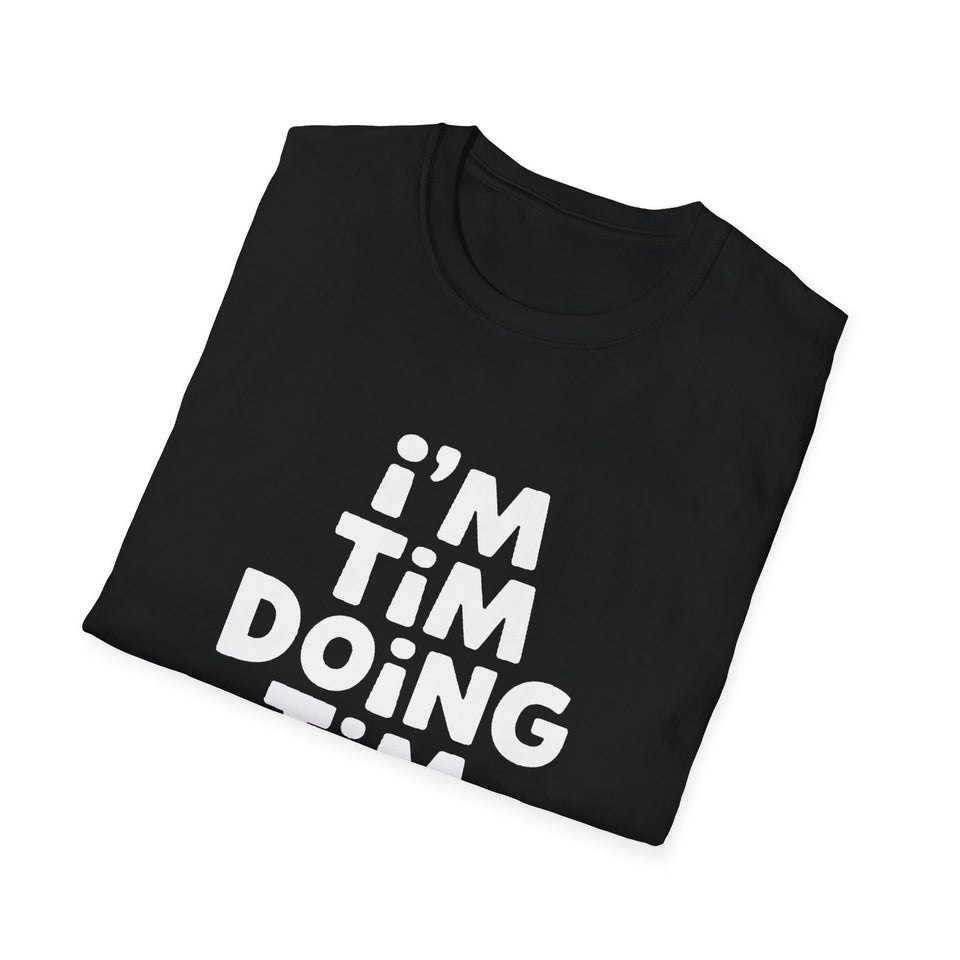 I'm Tim Doing Tim Things Unisex Softstyle T-Shirt
