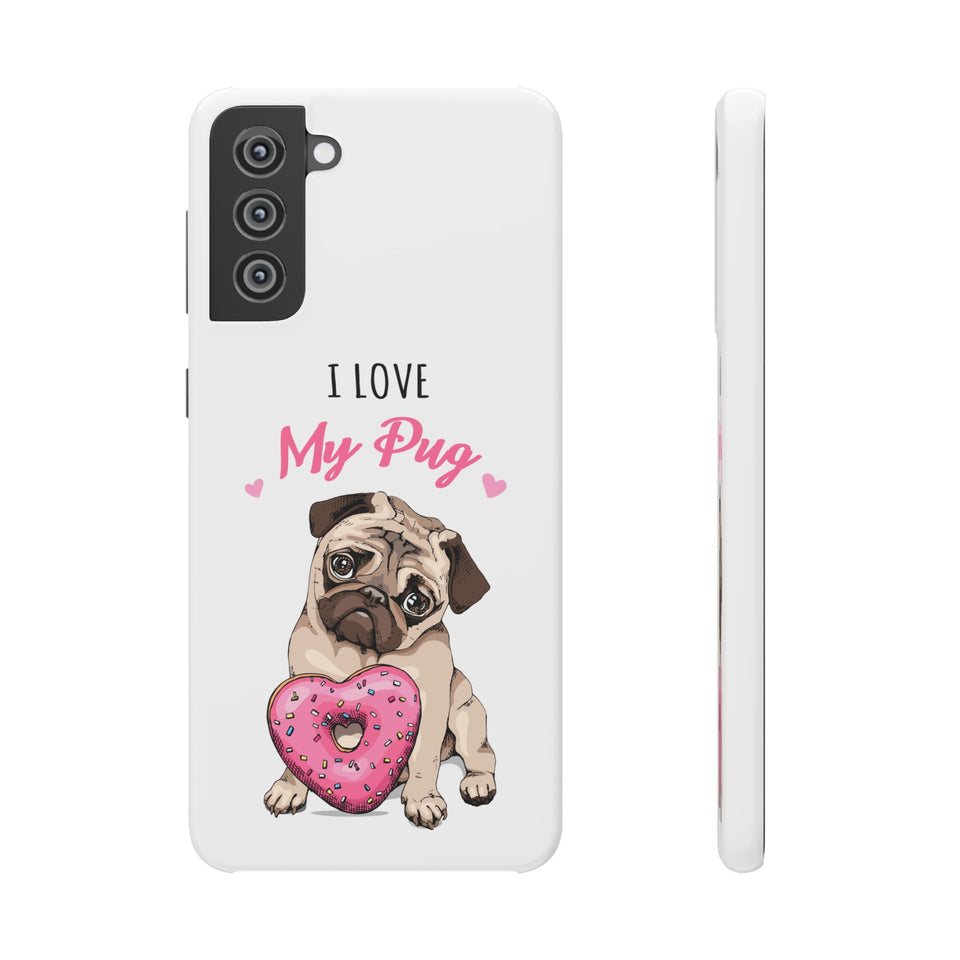 Pug Phone Case | I Love My Pug Phone Case | Pug iPhone & Samsung Galaxy Snap Cases