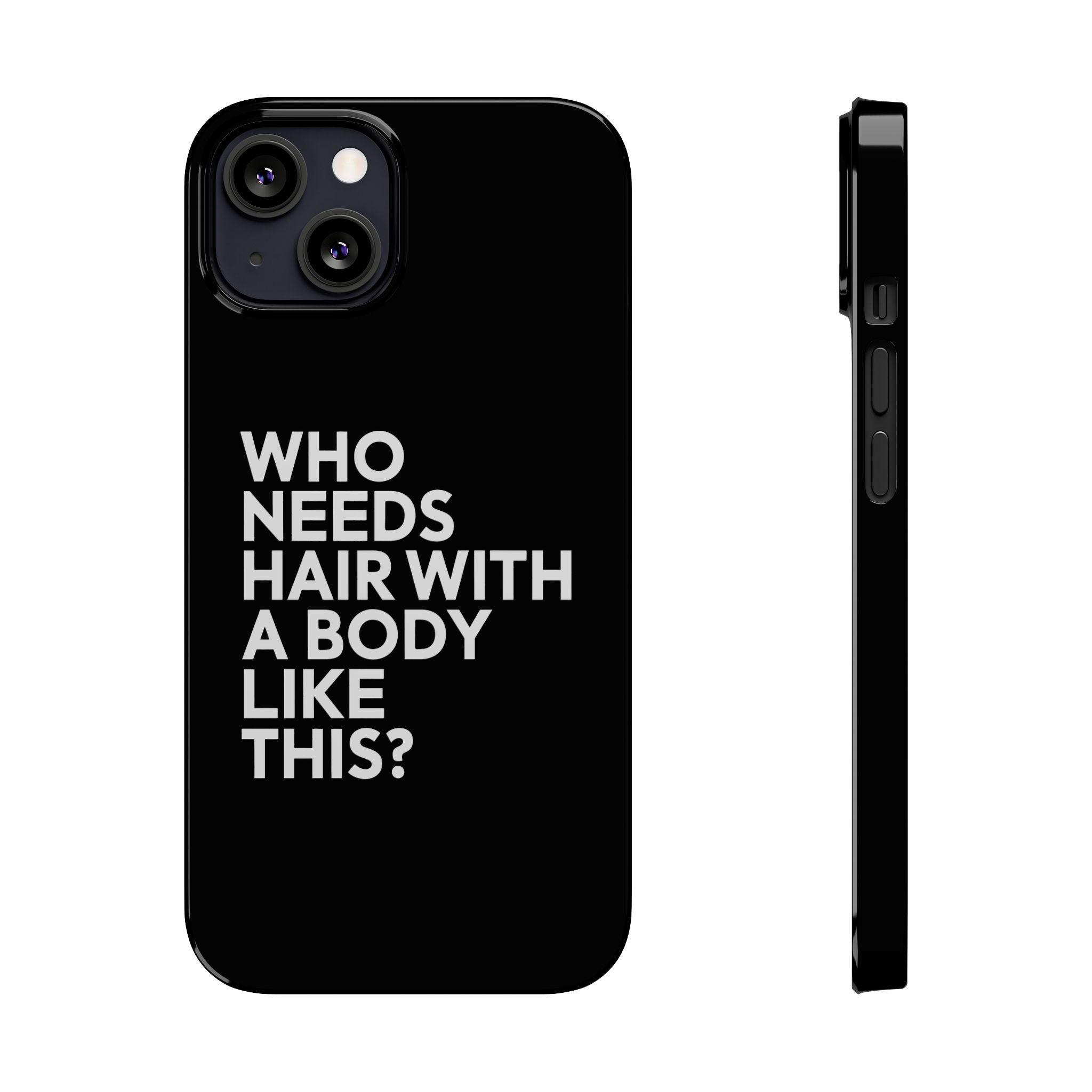 Premium Who Needs Hair With A Body Like This iPhone Case | Funny Bald Gifts Slim Phone Cases