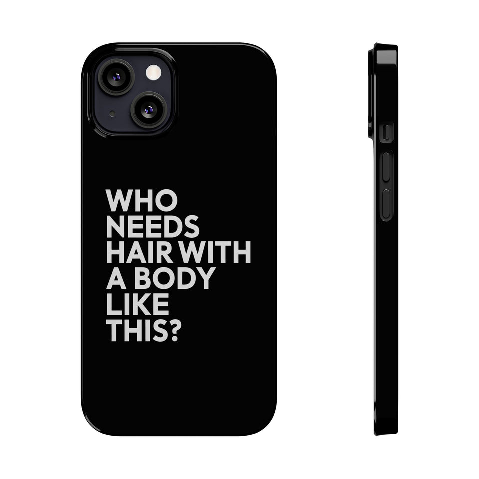 Premium Who Needs Hair With A Body Like This iPhone Case | Funny Bald Gifts Slim Phone Cases