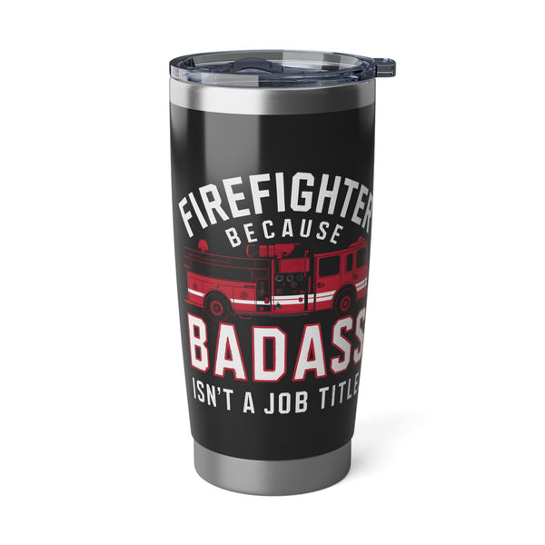 Firefighter Vagabond 20oz Tumbler | Firefighter Gifts | Firefighter Because Badass Isn't A Job Title Travel Mug