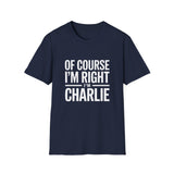 'Of Course I'm Right — I'm Charlie' T-Shirt 'Of Course I'm Right — I'm Charlie' T-Shirt