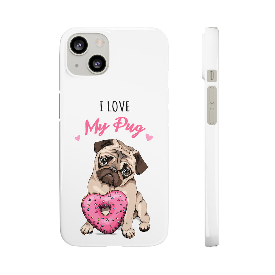 Pug Phone Case | I Love My Pug Phone Case | Pug iPhone & Samsung Galaxy Snap Cases