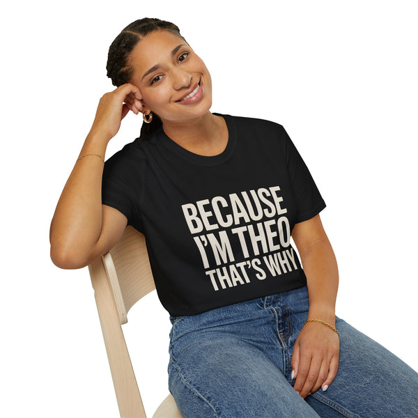 Because I'm  Theo That's Why Unisex T-Shirt