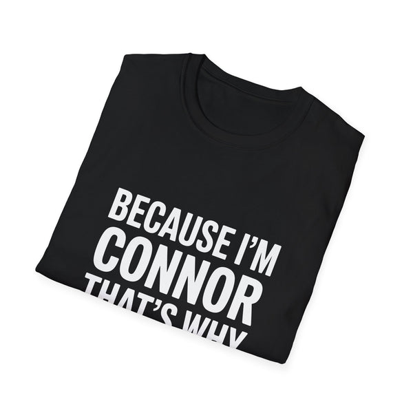 Because I'm Connor That's Why Unisex T-Shirt