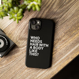 Premium Who Needs Hair With A Body Like This iPhone Case | Funny Bald Gifts Slim Phone Cases Premium Who Needs Hair With A Body Like This iPhone Case | Funny Bald Gifts Slim Phone Cases