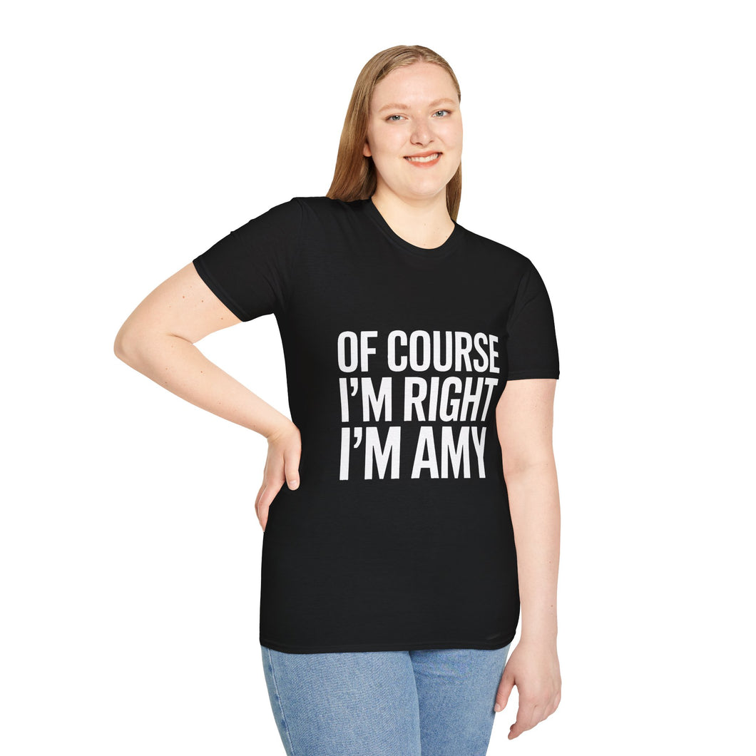 Amy Unisex T-Shirt Of Course I'm Right I'm Amy Shirt