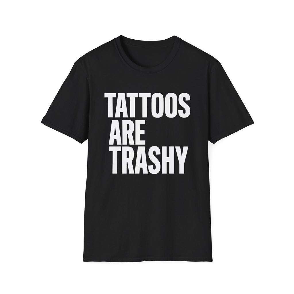 "Tattoos Are Trashy" Bold Statement Graphic Tee Unisex T-Shirt