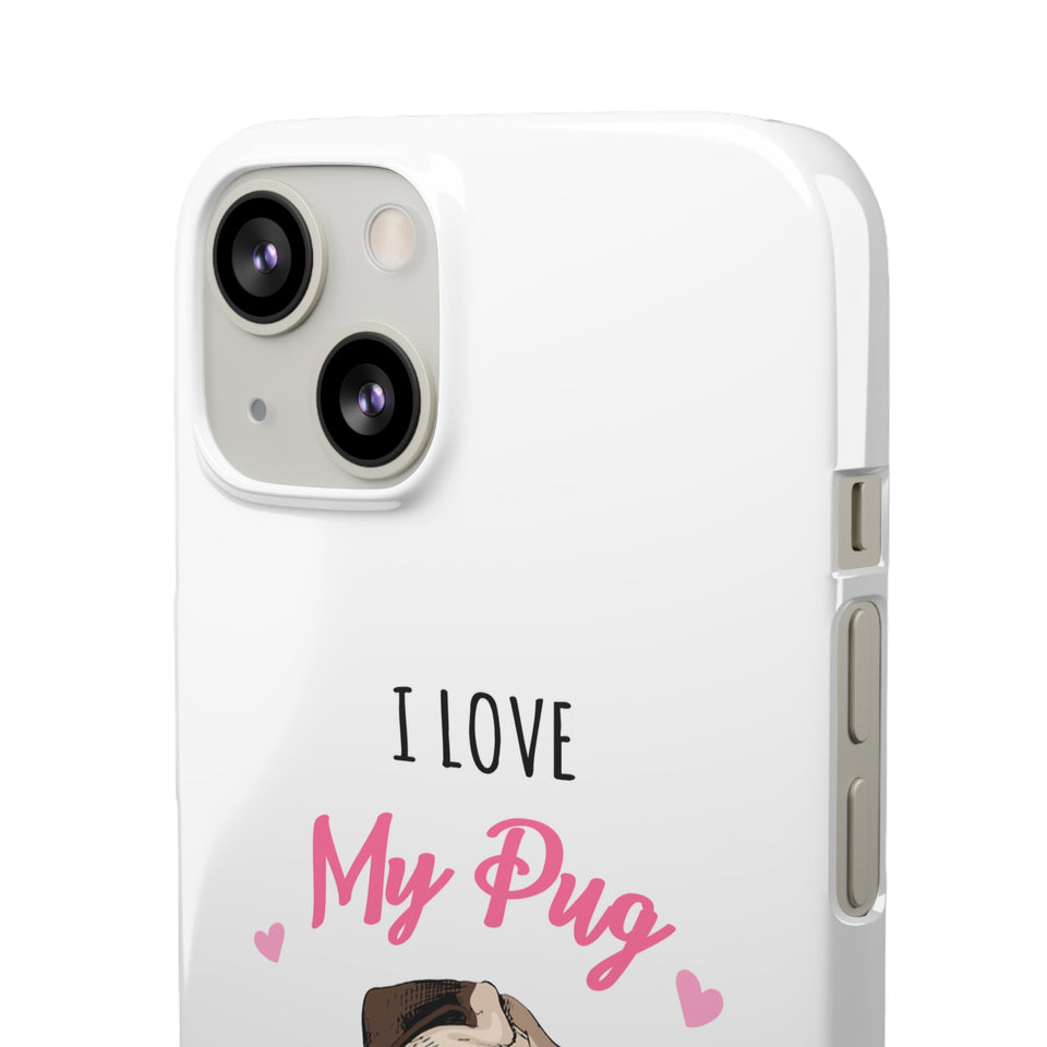 Pug Phone Case | I Love My Pug Phone Case | Pug iPhone & Samsung Galaxy Snap Cases