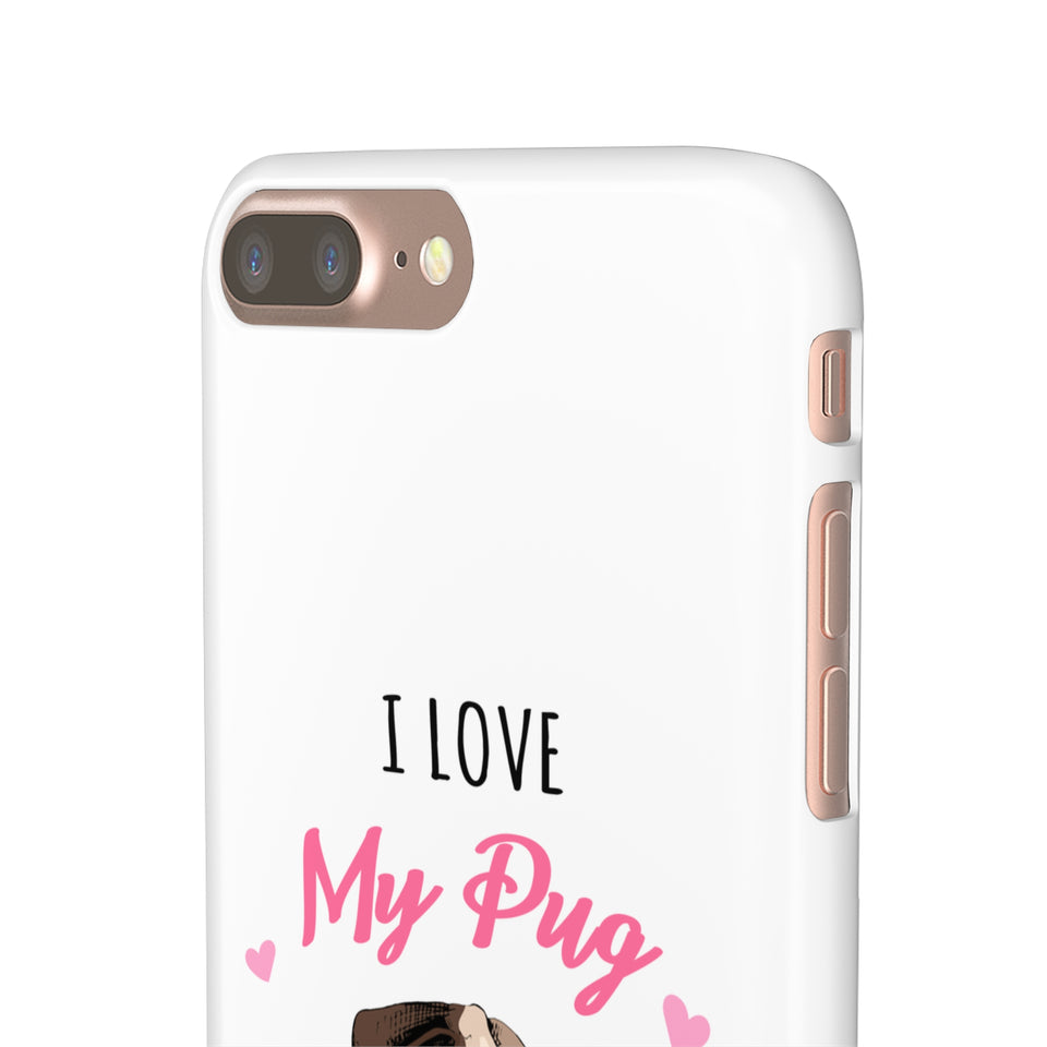 Pug Phone Case | I Love My Pug Phone Case | Pug iPhone & Samsung Galaxy Snap Cases
