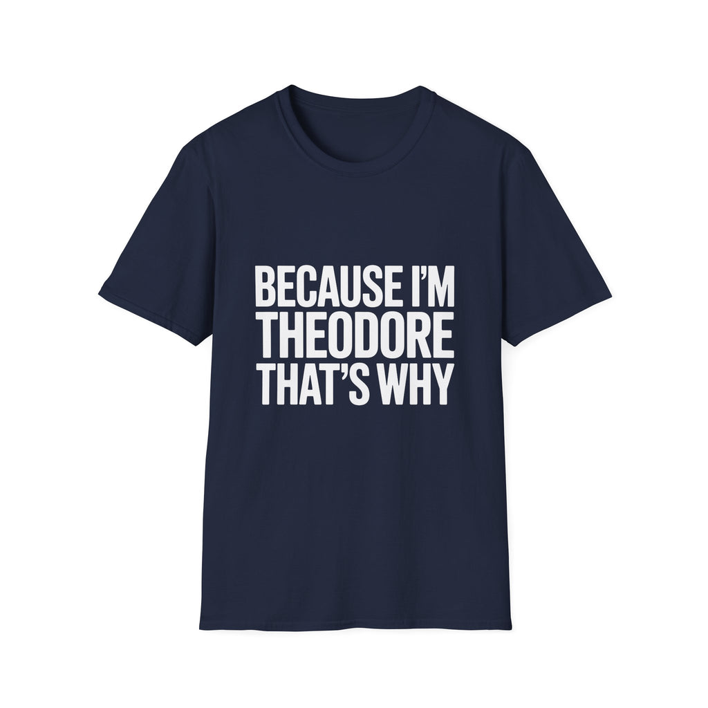 Because I'm Theodore That's Why Unisex T-Shirt