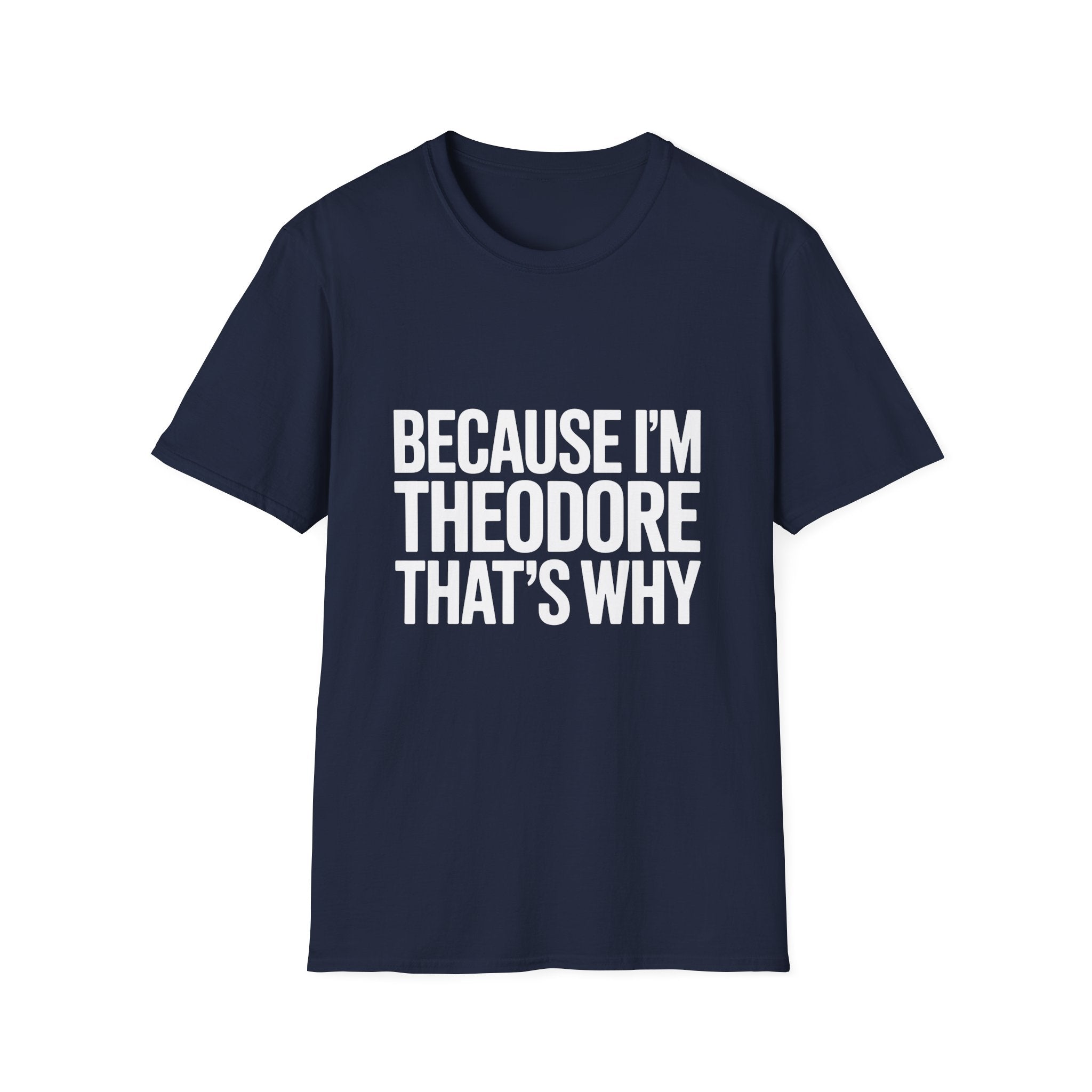Because I'm Theodore That's Why Unisex T-Shirt