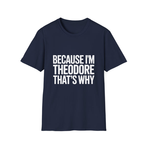 Because I'm Theodore That's Why Unisex T-Shirt