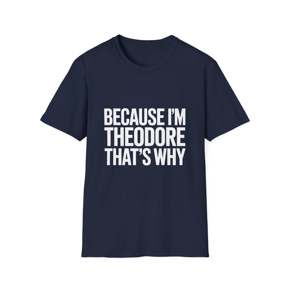 Because I'm Theodore That's Why Unisex T-Shirt