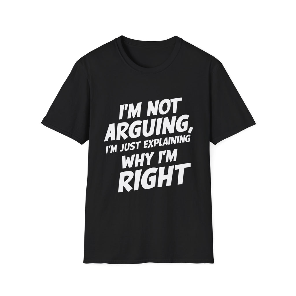 I'm Not Arguing I'm Just Explaining Why I'm Right 2 Shirt | Sarcasm Gifts | Unisex Sarcastic T Shirt
