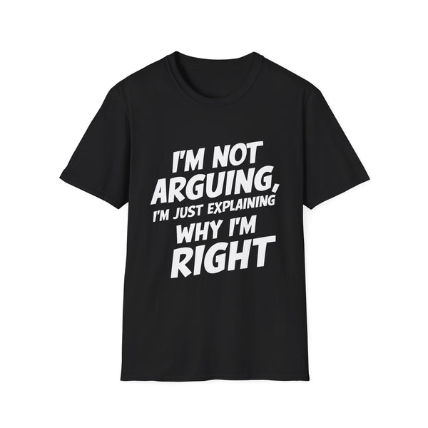 I'm Not Arguing I'm Just Explaining Why I'm Right 2 Shirt | Sarcasm Gifts | Unisex Sarcastic T Shirt