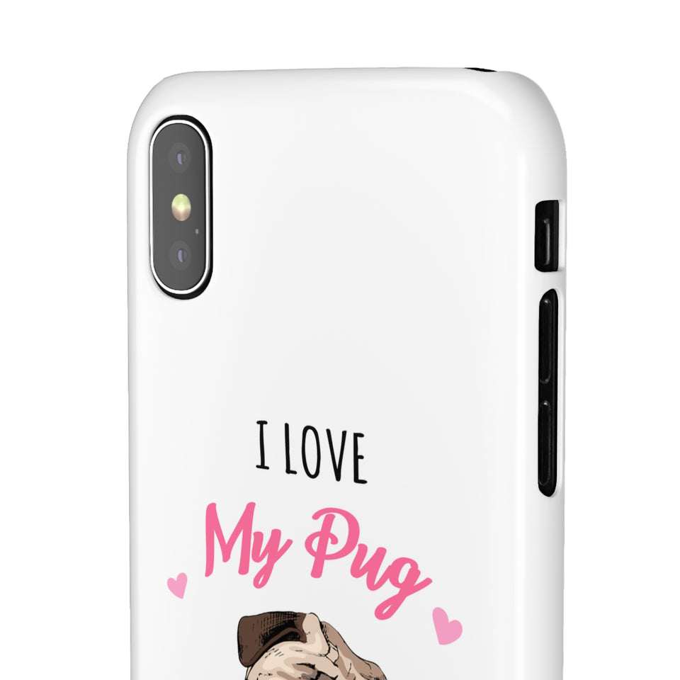 Pug Phone Case | I Love My Pug Phone Case | Pug iPhone & Samsung Galaxy Snap Cases