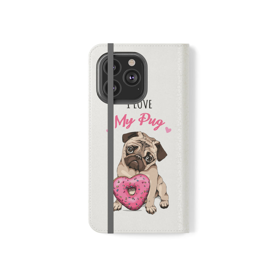 Pug Phone Case | I Love My Pug Wallet Phone Case | IPhone & Samsung Galaxy Pug Flip Cases White