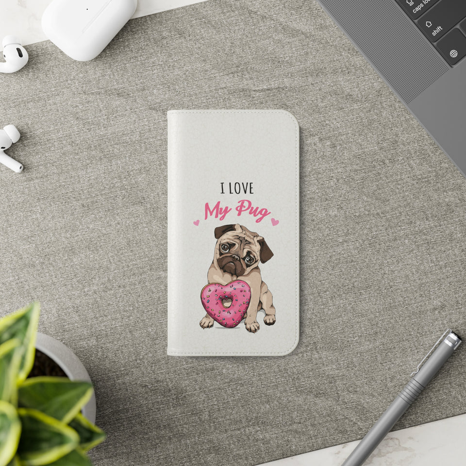 Pug Phone Case | I Love My Pug Wallet Phone Case | IPhone & Samsung Galaxy Pug Flip Cases White