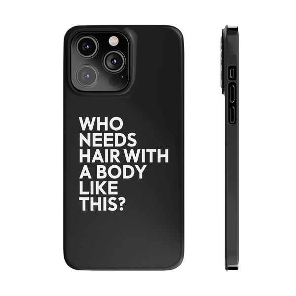 Premium Who Needs Hair With A Body Like This iPhone Case | Funny Bald Gifts Slim Phone Cases