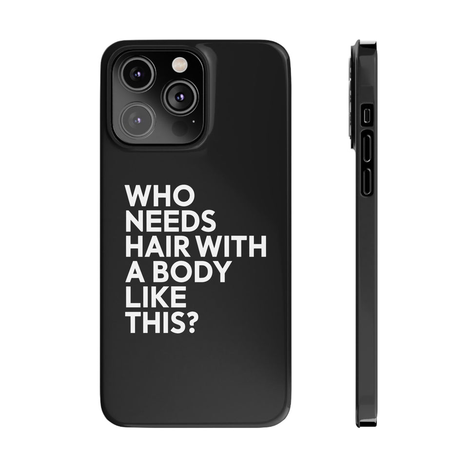 Premium Who Needs Hair With A Body Like This iPhone Case | Funny Bald Gifts Slim Phone Cases