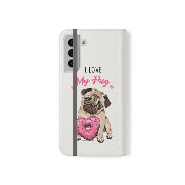 Pug Phone Case | I Love My Pug Wallet Phone Case | IPhone & Samsung Galaxy Pug Flip Cases White
