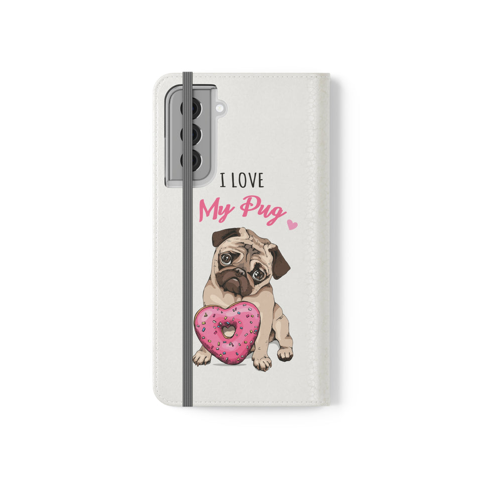 Pug Phone Case | I Love My Pug Wallet Phone Case | IPhone & Samsung Galaxy Pug Flip Cases White