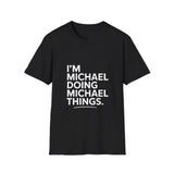 I'm Michael Doing Michael Things Gift T-Shirt I'm Michael Doing Michael Things Gift T-Shirt