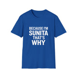 Because I'm Sunita T-Shirt — Personalized Name Graphic Tee Because I'm Sunita T-Shirt — Personalized Name Graphic Tee