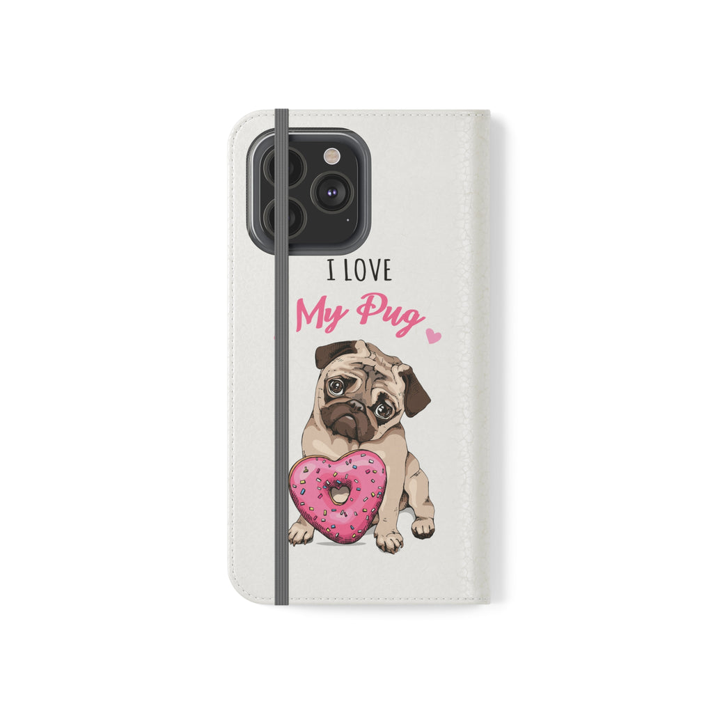 Pug Phone Case | I Love My Pug Wallet Phone Case | IPhone & Samsung Galaxy Pug Flip Cases White