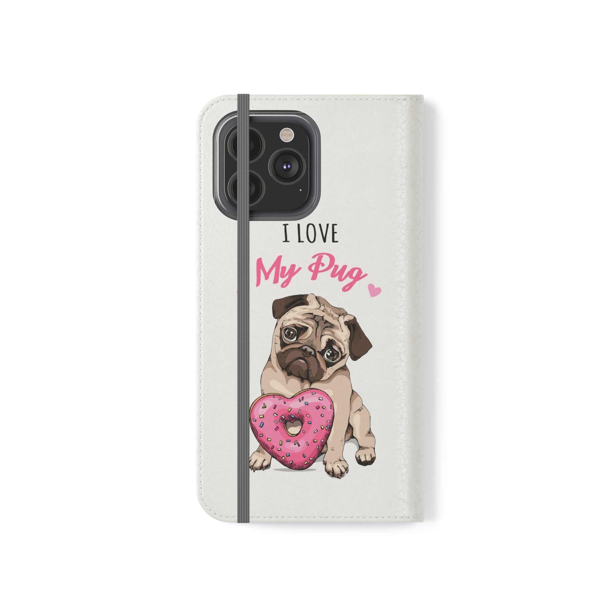 Pug Phone Case | I Love My Pug Wallet Phone Case | IPhone & Samsung Galaxy Pug Flip Cases White