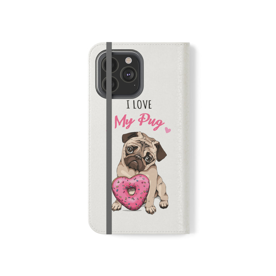 Pug Phone Case | I Love My Pug Wallet Phone Case | IPhone & Samsung Galaxy Pug Flip Cases White