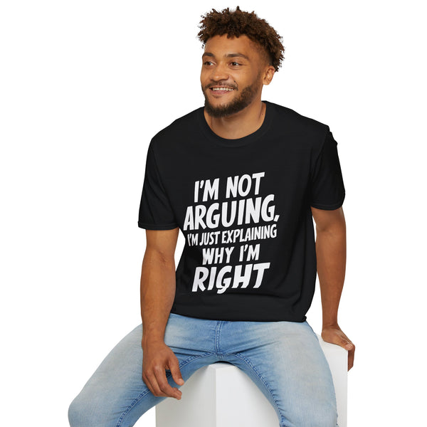 I'm Not Arguing I'm Just Explaining Why I'm Right Shirt | Sarcasm Gifts | Unisex Sarcastic T Shirt