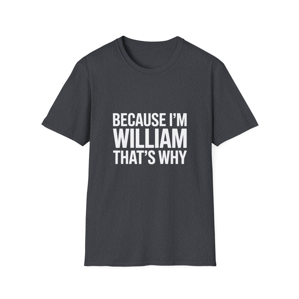 Because I'm William That's Why Unisex T-Shirt