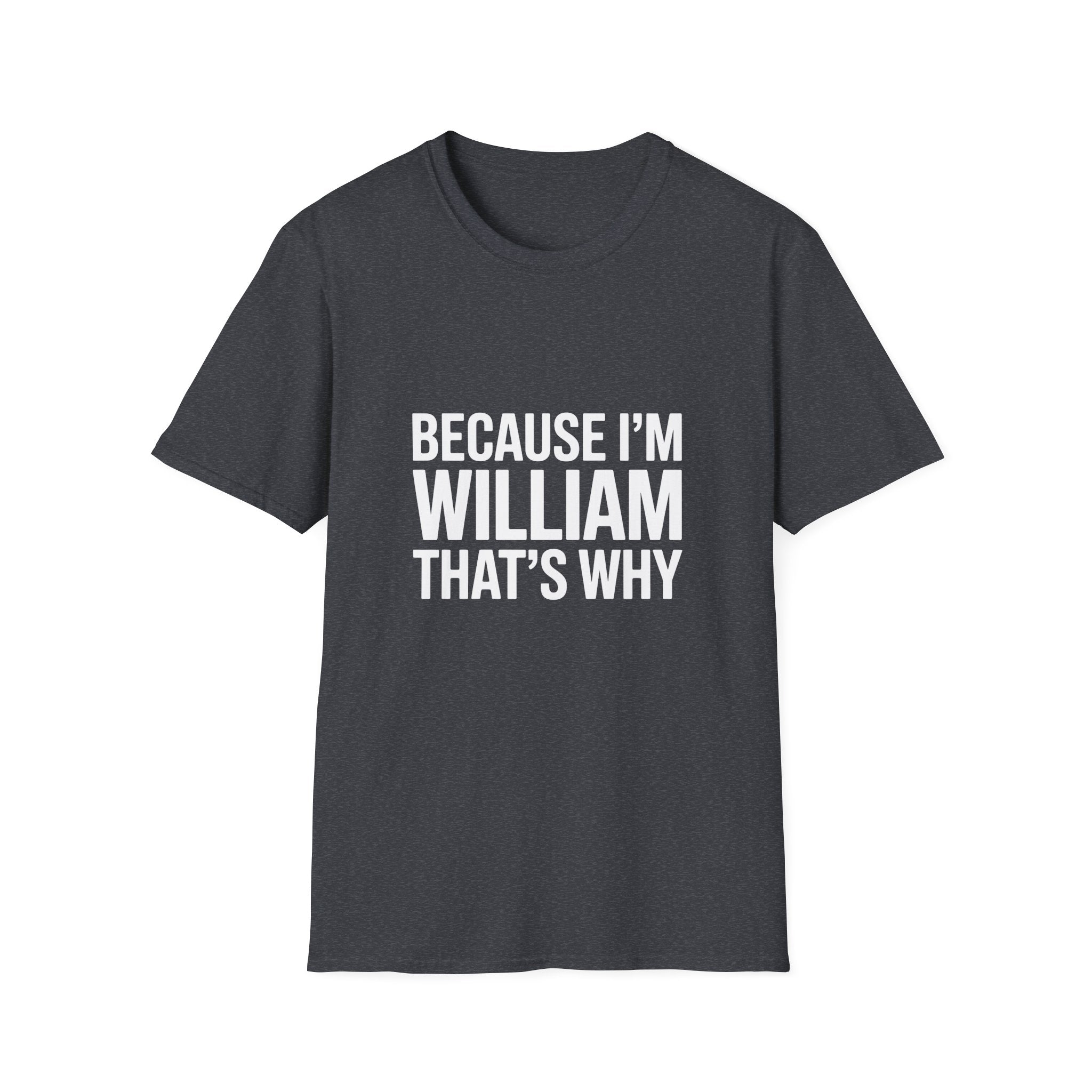 Because I'm William That's Why Unisex T-Shirt