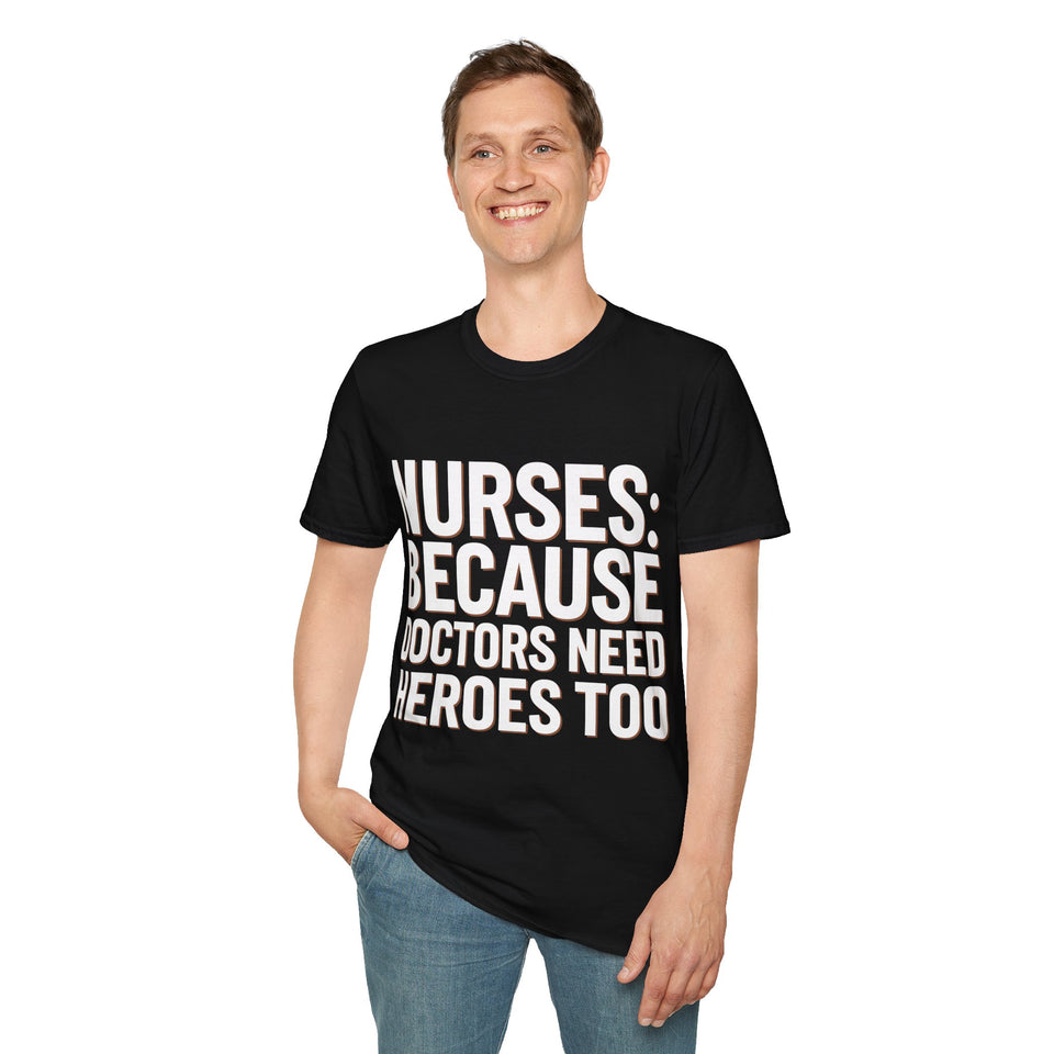 Registered Nurse - Nurses Because Doctors Need Heroes Too Nurse Unisex T-Shirt