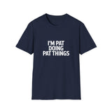 I'm Pat Doing Pat Things T-Shirt — Funny Personalized Colin Tee I'm Pat Doing Pat Things T-Shirt — Funny Personalized Colin Tee
