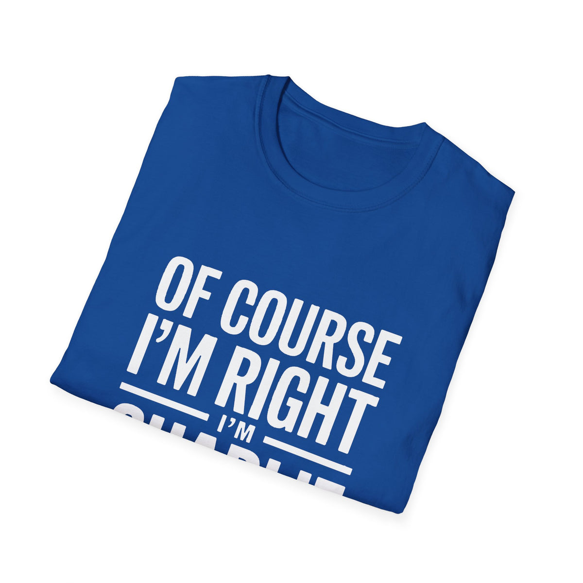 'Of Course I'm Right — I'm Charlie' T-Shirt