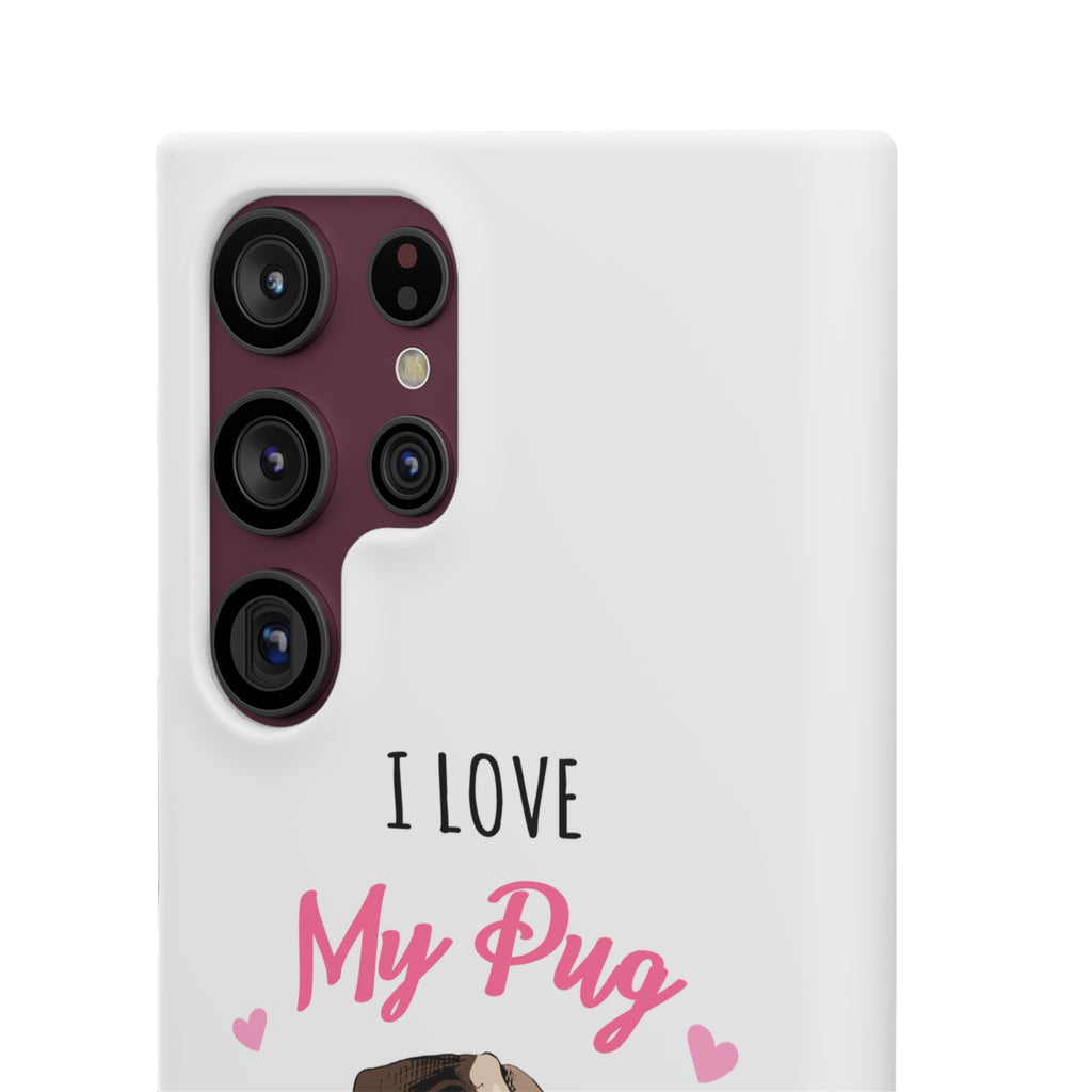 Pug Phone Case | I Love My Pug Phone Case | Pug iPhone & Samsung Galaxy Snap Cases