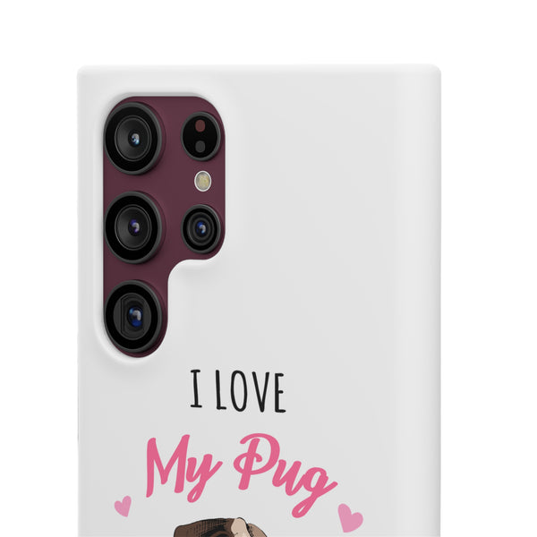 Pug Phone Case | I Love My Pug Phone Case | Pug iPhone & Samsung Galaxy Snap Cases